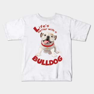 Life is better with a Bulldog! Especially for Bulldog owners! Kids T-Shirt